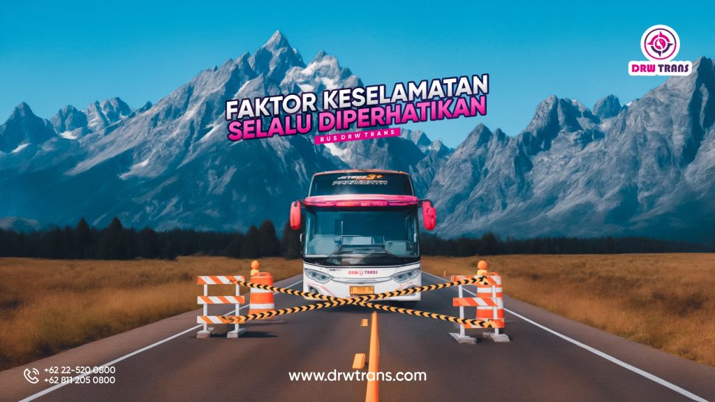 Faktor Keselamatan yang Selalu Diperhatikan Oleh Bus Bandung DRW Trans