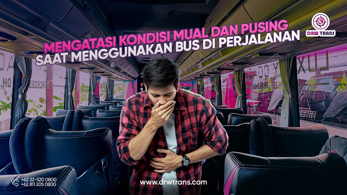 Mengatasi Kondisi Mual dan Pusing Saat Menggunakan Bus di Perjalanan